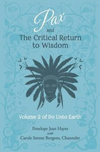 Pax and the Critical Return to Wisdom: Volume 2 of Do Unto Earth