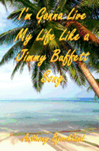I'm Gonna Live My Life Like a Jimmy Buffett Song: The First Book In The Island Series