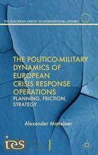 The Politico-Military Dynamics of European Crisis Response Operations