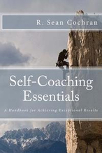 Self-Coaching Essentials: A handbook for achieving exceptional results