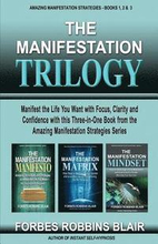 The Manifestation Trilogy: Manifest the Life You Want with Focus, Clarity and Confidence with this 3-in-1 Volume from the Amazing Manifestation S