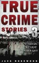 True Crime Stories Volume 3: 12 Shocking True Crime Murder Cases