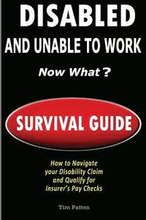 DISABLED and UNABLE TO WORK - NOW WHAT?: Survival Guide