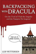 Backpacking with Dracula: On the Trail of Vlad 'the Impaler' Dracula and the Vampire He Inspired