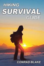 Hiking Survival Guide: Basic Survival Kit and Necessary Survival Skills to Stay Alive in the Wilderness