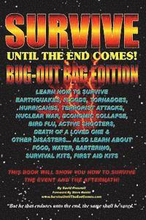 Survive Until The End Comes - (Bug-Out Bag Edition): Survive Earthquakes, Floods, Tornadoes, Hurricanes, Terrorist Attacks, War, Bird Flu, Shooters, &