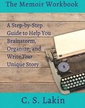 The Memoir Workbook: A Step-by Step Guide to Help You Brainstorm, Organize, and Write Your Unique Story