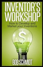 Inventor's Workshop - How to Develop and Market your Inventions