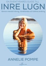 En äventyrares guide till inre lugn genom mental träning, mindfulness och bättre andning