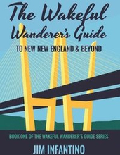The Wakeful Wanderer's Guide to New New England & Beyond
