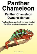 Panther Chameleon. Panther Chameleon Owner's Manual. Panther Chameleon book for care, feeding, handling, health and common myths.
