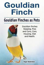 Gouldian finch. Gouldian Finches as Pets. Gouldian finches Keeping, Pros and Cons, Care, Housing, Diet and Health.