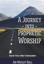 A Journey into Prophetic Worship. Book 2: New Testament