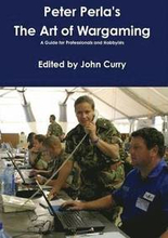 Peter Perla's The Art of Wargaming A Guide for Professionals and Hobbyists