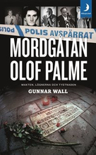 Mordgåtan Olof Palme : makten, lögnerna och tystnaden