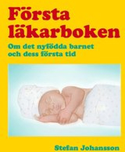 Första läkarboken : om det nyfödda barnet och dess första tid