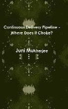 Continuous Delivery Pipeline - Where Does it Choke?