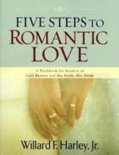 Five Steps to Romantic Love - A Workbook for Readers of Love Busters and His Needs, Her Needs