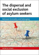 The dispersal and social exclusion of asylum seekers