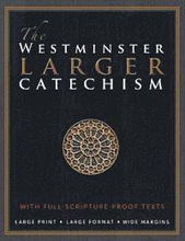 The Westminster Larger Catechism: with Full Scripture Proof Texts
