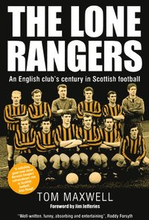 Lone Rangers: An English Club's Century in Scottish Football