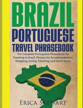 Brazil: Portuguese Travel Phrasebook: The Complete Portuguese Phrasebook When Traveling to Brazil: + 1000 Phrases for Accommod