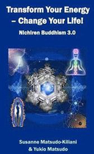 Transform your energy - Change your life!: Nichiren Buddhism 3.0