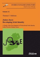 James Joyce: Developing Irish Identity A Study of the Development of Postcolonial Irish Identity in the Novels of James Joyce