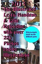 2013 The Illustrated Learn Handgun & Rifle Reloading with over 225 photos and/or