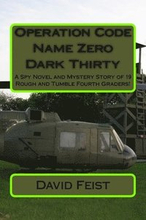 Operation Code Name Zero Dark Thirty: A Spy Novel and Mystery Story of 19 Rough and Tumble Fourth Graders!