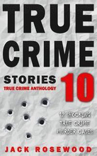 True Crime Stories Volume 10: 12 Shocking True Crime Murder Cases