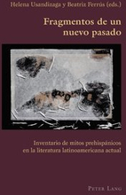 Fragmentos de Un Nuevo Pasado Inventario de Mitos Prehispanicos En La Literatura Latinoamericana Actual