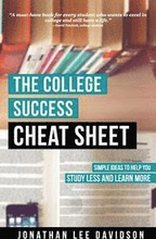 The College Success Cheat Sheet: Simple Ideas to Help You Study Less and Learn More