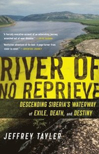 River of No Reprieve: Descending Siberia's Waterway of Exile, Death, and Destiny