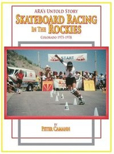 ARA's Untold Story: Skateboard Racing in the Rockies: Colorado 1975-1978