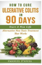 How To Cure Ulcerative Colitis In 90 Days: Alternative Non-Toxic Treatment That Works