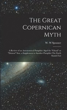 The Great Copernican Myth; a Review of an Astronomical Pamphlet Algol the "ghoul" or "demon" Star, a Supplement to Another Pamphlet The Earth Stands Fast