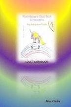 Rainbows but Not Unicorns: My Adoption Truth Adult Workbook