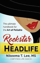 Rockstar Headlife: The Ultimate Handbook on the Art of Fellatio