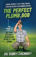 How To Putt Better Than You've Ever Imagined Using The Perfect Plumb Bob