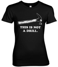 This Is Not A Drill Girly Tee, T-Shirt