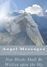 Angel Messages: Parables of Wisdom for the Thirsting Soul: New Words Shall Be Written upon the Sky