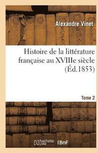 Histoire de la Littrature Franaise Au Xviiie Sicle. Tome 2
