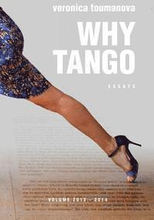 Why Tango: Essays on learning, dancing and living tango argentino