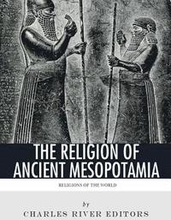 Religions of the World: The Religion of Ancient Mesopotamia
