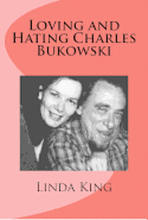 Loving and Hating Charles Bukowski