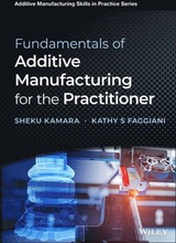 Fundamentals of Additive Manufacturing for the Practitioner