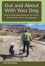 Out and About with Your Dog: Dog to Dog Interactions on the street, on the trails, and in the dog park