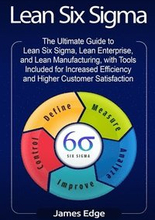 Lean Six Sigma: The Ultimate Guide to Lean Six Sigma, Lean Enterprise, and Lean Manufacturing, with Tools Included for Increased Effic