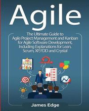 Agile: The Ultimate Guide to Agile Project Management and Kanban for Agile Software Development, Including Explanations for L